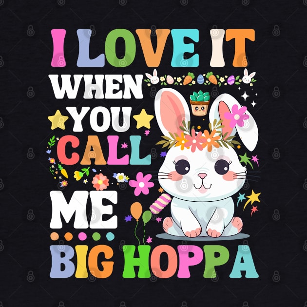 I Love It When You Call Me Big Hoppa, funny easter bunny by Radoxompany